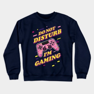 Do Not Disturb I'm Gaming Crewneck Sweatshirt
